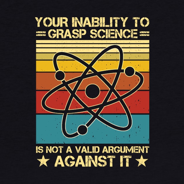 Your Inability To Grasp Science Is Not A Valid Argument by issambak